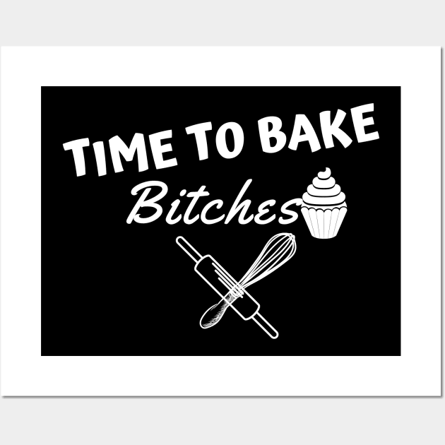 time to bake bitches Wall Art by Theblackberry